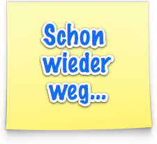 Schon wieder weg...
